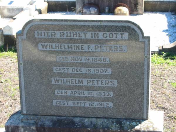 Wilhelmine F. PETERS, born 19 Nov 1848 died 16 Dec 1907;  | Wilhelm PETERS, born 10 April 1839 died 12 Sept 1912;  | St Paul's Lutheran Cemetery, Hatton Vale, Laidley Shire  | 