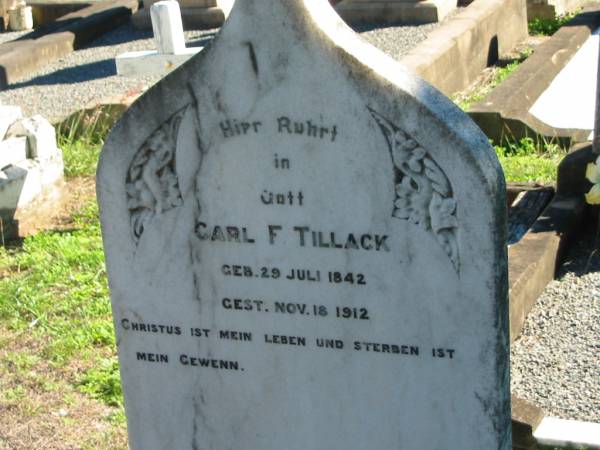 Carl F. TILLACK, born 29 July 1842 died 18 Nov 1912;  | St Paul's Lutheran Cemetery, Hatton Vale, Laidley Shire  |   | 