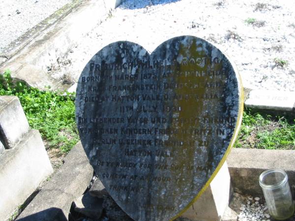 Friedrich Wilhelm ROSTIG; b 6 Mar 1878 Schonheide Kros Frankenstein Deutschland; d: 11 July 1930 Hatton Vale  | St Paul's Lutheran Cemetery, Hatton Vale, Laidley Shire  | 