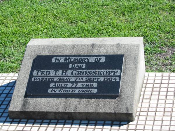 Ted T.H. GROSSKOPF, died 7 Sept 1984 aged 77 years, dad;  | St Paul's Lutheran Cemetery, Hatton Vale, Laidley Shire  | 