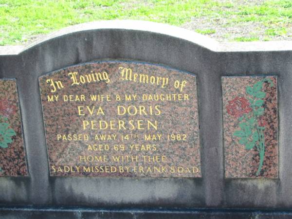 Eva Doris PEDERSEN, died 14 May 1982 aged 69 years, wife daughter, missed by Frank & Dad;  | St Paul's Lutheran Cemetery, Hatton Vale, Laidley Shire  |   | 