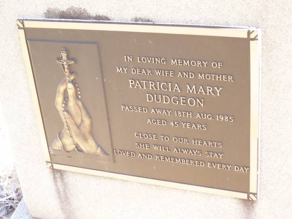 Patricia Mary DUDGEON,  | wife mother,  | died 18 Aug 1985 aged 45 years;  | Helidon Catholic cemetery, Gatton Shire  | 