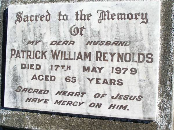 Patrick William REYNOLDS, husband,  | died 17 May 1979 aged 65 years;  | Helidon Catholic cemetery, Gatton Shire  | 
