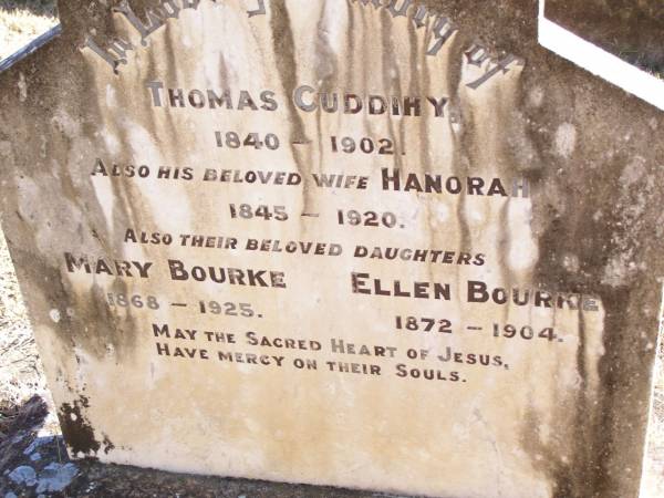Thomas CUDDIHT,  | 1840 - 1902;  | Hanora, wife,  | 1845 - 1920;  | Mary BOURKE, daughter,  | 1968 - 1925;  | Ellen BOURKE, daughter,  | 1872 - 1904;  | Helidon Catholic cemetery, Gatton Shire  | 