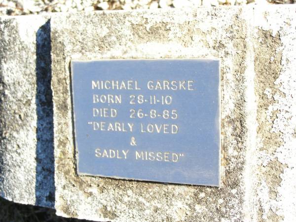 John A. GARSKE, husband father,  | died 25 April 1951 aged 74 years;  | Elizabeth GARSKE, mother,  | died 10 June 1970 aged 86 years;  | Michael GARSKE,  | born 28-11-10 died 26-8-85;  | Helidon Catholic cemetery, Gatton Shire  | 