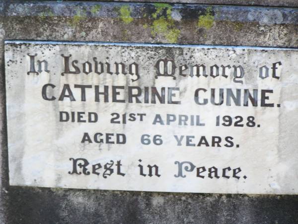 Charles J. GUNNE (Joe),  | died 23 July 1917 aged 25 years;  | Catherine GUNNE,  | died 21 April 1928 aged 66 years;  | Charles GUNNE,  | died 3 Jan 1936 aged 72 years;  | Patrick CRONIN (Paddie),  | died 29 June 1933 aged 4 years;  | Catherine CRONIN (Katie),  | died 11 Nov 1932 aged 37 years;  | Helidon Catholic cemetery, Gatton Shire  |   | 