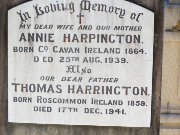 Annie HARRINGTON, wife mother,  | born Co Cavan Ireland 1864,  | died 25 Aug 1939;  | Thomas HARRINGTON, father,  | born Roscommon Ireland 1859,  | died 17 Dec 1941;  | Helidon Catholic cemetery, Gatton Shire  | 