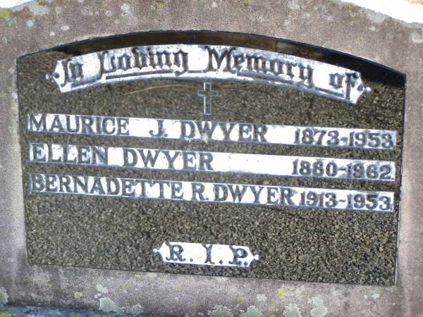 Maurice J. DWYER, 1873 - 1953;  | Ellen DWYER, 1880 - 1962;  | Bernadette R. DWYER, 1913 - 1953;  | Helidon Catholic cemetery, Gatton Shire  | 