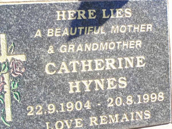 Catherine HYNES,  | mother grandmother,  | 22-9-1904 - 20-8-1998;  | Helidon Catholic cemetery, Gatton Shire  | 