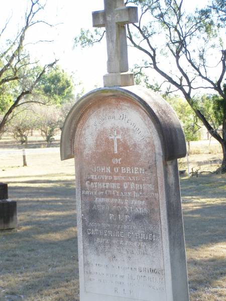 John O'BRIEN,  | husband of Catherine O'BRIEN,  | native of Co Clare Ireland,  | died 2 Feb 1891 aged 60 years;  | Catherine O'BRIEN, wife,  | died 19 Oct 1918 aged 71 years;  | Bridget, daughter,  | wife of M. O'BRIEN,  | died 9 July 1919 aged 22? years;  | Helidon Catholic cemetery, Gatton Shire  | 