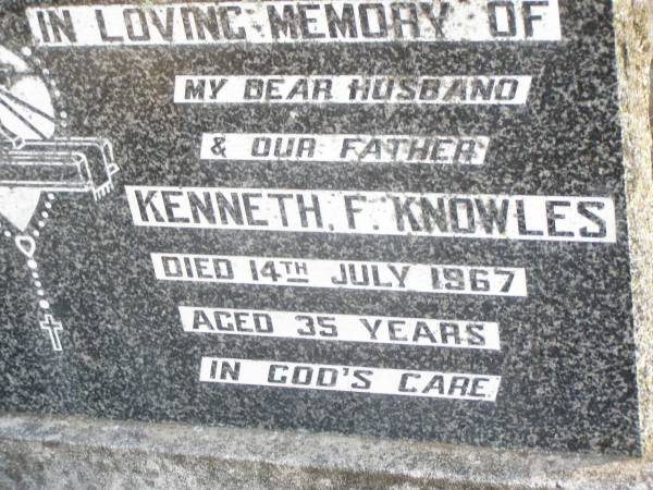 Kenneth F. KNOWLES, husband father,  | died 14 July 1967 aged 35 years;  | Helidon Catholic cemetery, Gatton Shire  | 