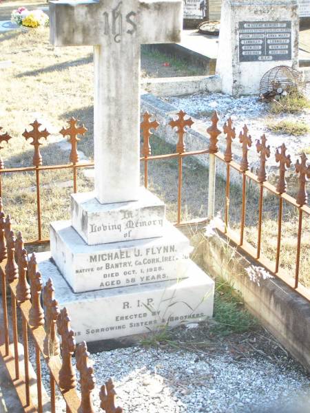 Michael J. FLYNN,  | native of Bantry, Co Cork, Ireland,  | died 1 Oct 1928 aged 58 years,  | erected by sisters & brothers;  | Helidon Catholic cemetery, Gatton Shire  | 