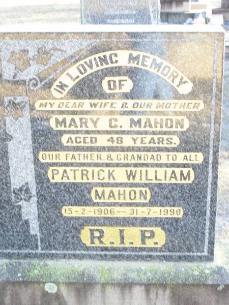 Mary C. MAHON, wife mother,  | aged 48 years;  | Patrick William MAHON, father grandad,  | 15-2-1906 - 31-7-1990;  | Helidon Catholic cemetery, Gatton Shire  | 