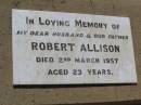 Robert ALLISON. husband father, died 2 March 1957 aged 23 years; Helidon General cemetery, Gatton Shire 