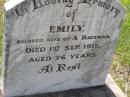 Emily, wife of A. BATEMAN, died 1 Sep 1915 aged 76 years; Helidon General cemetery, Gatton Shire 