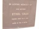 
Ethel CRAN,
mother,
died 24-6-1991 aged 91 years 6 months;
Helidon General cemetery, Gatton Shire
