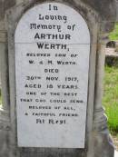 Arthur WERTH, son of W. & M. WERTH, died 30 Nov 1917 aged 18 years; Edward Charles WERTH, son brother, died 21 Jan 1942 aged 3 days; Wilhelm August WERTH, father, died 26 March 1933 aged 65 years, inserted by wife & family; Martha WERTH, mother, died 22 July 1951 aged 82 years; Helidon General cemetery, Gatton Shire  