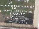 James Alexander RAMSAY, father grandfather pop, born 16-7-1908 died 15-9-1990 aged 82 years; Helidon General cemetery, Gatton Shire 