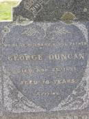 George DUNCAN, husband father, died 25 Nov 1937 aged 70 years; Zilpah DUNCAN, mother, died 17 June 1962 aged 89 years; Helidon General cemetery, Gatton Shire 