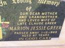 Marion Jessie GREER, mother grandmother, wife of late Claude GREER, died 1-12-1989 aged 67 years; Helidon General cemetery, Gatton Shire 