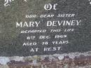 
Mary DEVINEY,
sister,
died 8 Dec 1969 aged 78 years;
Helidon General cemetery, Gatton Shire
