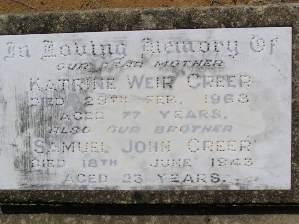 Katrine Wier GREER,  | mother,  | died 28 Feb 1963 aged 66 years;  | Samuel John GREER,  | brother,  | died 18 June 1943 aged 23 years;  | Helidon General cemetery, Gatton Shire  | 