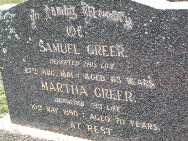 Samuel GREER,  | died 27 Aug 1881 aged 63 years;  | Martha GREER,  | died 10 May 1890 aged 70 years;  | Helidon General cemetery, Gatton Shire  |   | 