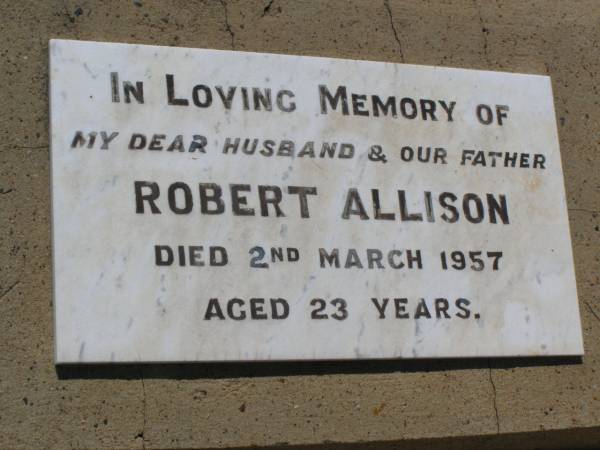 Robert ALLISON.  | husband father,  | died 2 March 1957 aged 23 years;  | Helidon General cemetery, Gatton Shire  | 