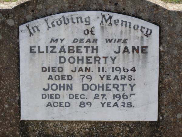 Elizabeth Jane DOHERTY,  | wife,  | died 11 Jan 1964 aged 78 years;  | John DOHERTY,  | died 27 Dec 1967 aged 89 years;  | Helidon General cemetery, Gatton Shire  | 