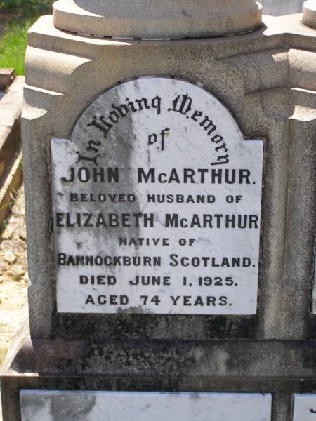 John MCARTHUR,  | husband of Elizabeth MCARTHUR,  | native of Bannockburn Scotland,  | died 1 June 1925 aged 74 years;  | Elizabeth Baird,  | wife of John MCARTHUR,  | native of Polmaise Scotland,  | died Thistle Vale Helidon  | 30 March 1916 aged 63 years;  | Janet Baird OLSEN,  | died 27 May 1948 aged 60 years;  | Albert C. OLSEN,  | husband,  | died 22 May 1947 aged 65 years 11 months;  | Helidon General cemetery, Gatton Shire  | 