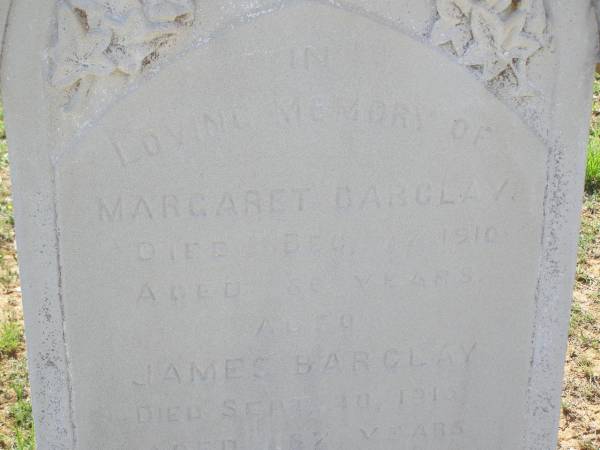 Margaret BARCLAY,  | died 27 Dec 1910 aged 86 years;  | James BARCLAY,  | died 20 Sept 1915 aged 87 years;  | Helidon General cemetery, Gatton Shire  | 