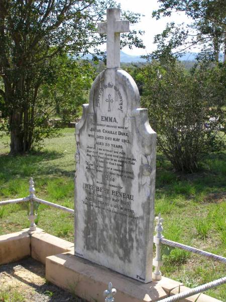 Emma,  | wife of Jacob Chaille DUKE,  | died 24 May 1913 aged 59 years;  | Herbert RENEAU,  | died 18 May 1899 aged 2 years 4 1/2 months;  | Helidon General cemetery, Gatton Shire  | 
