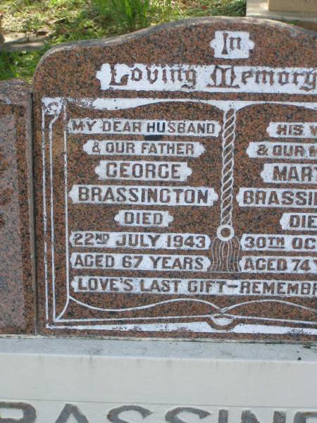 George BRASSINGTON,  | husband father,  | died 22 July 1943 aged 67 years;  | Martha BRASSINGTON,  | wife mother,  | died 30 Oct 1956 aged 74 years;  | Helidon General cemetery, Gatton Shire  | 