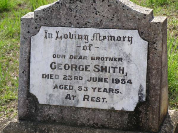 George SMITH,  | brother,  | died 23 June 1954 aged 53 years;  | Helidon General cemetery, Gatton Shire  | 