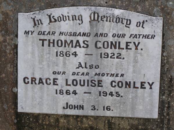 Thomas CONLEY,  | husband father,  | 1864 - 1922;  | Grace Louise CONLEY,  | mother,  | 1864 - 1945;  | Helidon General cemetery, Gatton Shire  | 