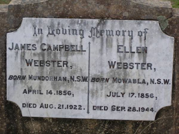 James Campbell WEBSTER,  | born Mundorhan NSW 14 April 1856  | died 21 Aug 1922;  | Ellen WEBSTER,  | born Mowabla NSW 17 July 1856  | died 28 Sep 1944;  | Helidon General cemetery, Gatton Shire  | 