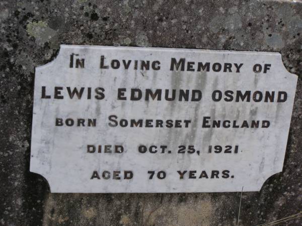 Lewis Edmund OSMOND,  | born Somerset England,  | died 25 Oct 1921 aged 70 years;  | Helidon General cemetery, Gatton Shire  | 