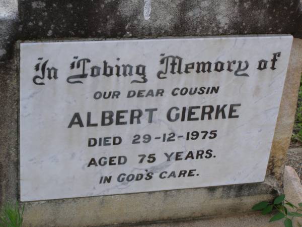 Albert GIERKE,  | cousin,  | died 29-12-1975 aged 75 years;  | Helidon General cemetery, Gatton Shire  | 