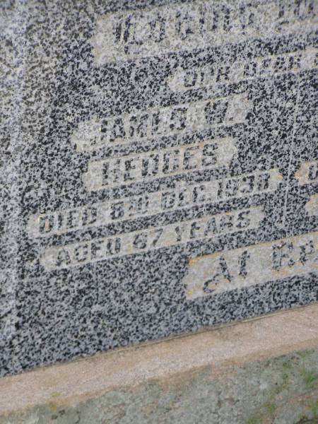 parents;  | James W. HEDGES,  | died 8 Dec 1938 aged 67 years;  | Annie HEDGES,  | died 15 Oct 1955 aged 83 years;  | Helidon General cemetery, Gatton Shire  | 