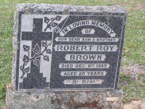 Robert Roy BROWN,  | son brother,  | died 8 Dec 1945 aged 20 years;  | Helidon General cemetery, Gatton Shire  | 