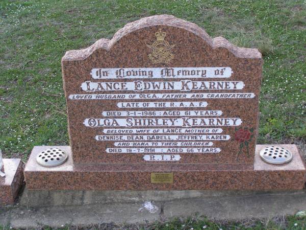 Lance Edwin KEARNEY,  | husband of Olga,  | father grandfather,  | died 3-1-1986 aged 61 years;  | Olga Shirley KEARNEY,  | wife of Lance,  | mother of Dennise, Dean, Darell, Jeffrey & Karen,  | nana,  | died 19-7-1991 aged 66 years,  | 3 daughters in WA;  | Helidon General cemetery, Gatton Shire  | 