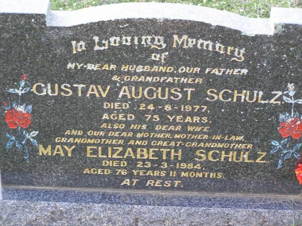 Gustav August SCHULZ,  | husband father grandfather,  | died 24-8-1977 aged 75 years;  | May Elizabeth SCHULZ,  | wife mother mother-in-law grandmother  | great-grandmother,  | died 23-3-1984 aged 76 years 11 months;  | Helidon General cemetery, Gatton Shire  | 