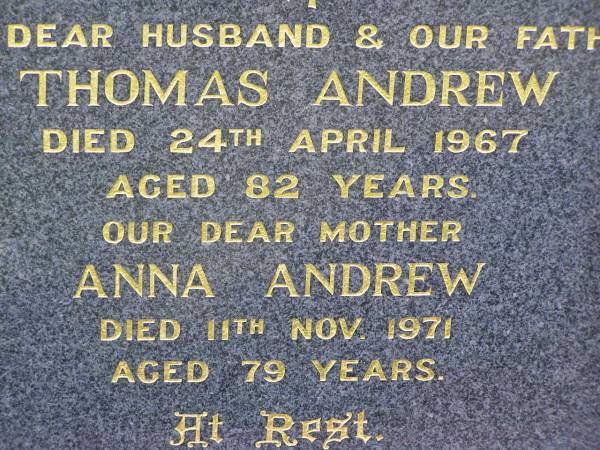 Thomas ANDREW,  | husband father,  | died 24 April 1967 aged 82 years;  | Anna ANDREW,  | mother,  | died 11 Nov 1971 aged 79 years;  | John Walter ANDREW,  | son brother,  | born 12-6-1935  | missing 19-12-1993;  | Helidon General cemetery, Gatton Shire  | 