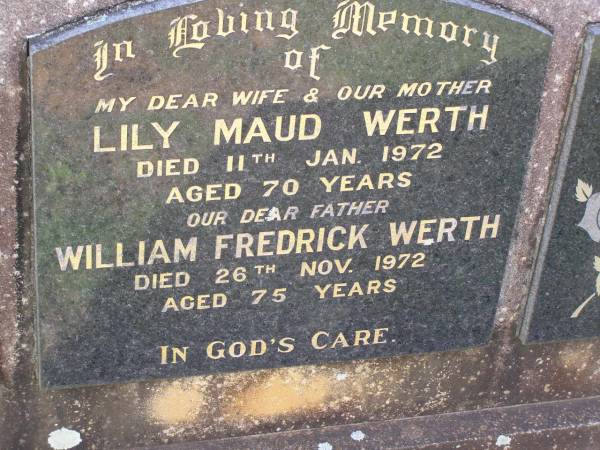 Lily Maud WERTH,  | wife mother,  | died 11 Jan 1972 aged 70 years;  | William Fredrick WERTH,  | father,  | died 26 Nov 1972 aged 75 years;  | Helidon General cemetery, Gatton Shire  | 