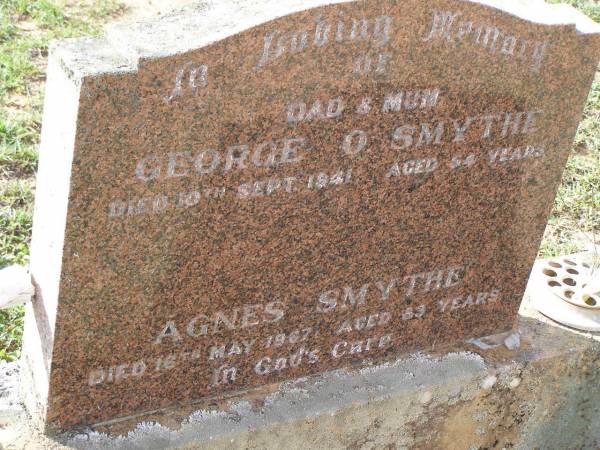 George O. SMYTHE,  | father,  | died 10 Sept 1941 aged 54 years;  | Agnes SMYTHE,  | mother,  | died 16 May 1967 aged 83 years;  | Helidon General cemetery, Gatton Shire  | 