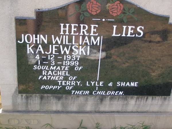 John William KAJEWSKI,  | 4-12-1937 - 1-3-1999,  | soulmate of Rachel,  | father of Terry, Lyle & Shane,  | poppy;  | Helidon General cemetery, Gatton Shire  | 