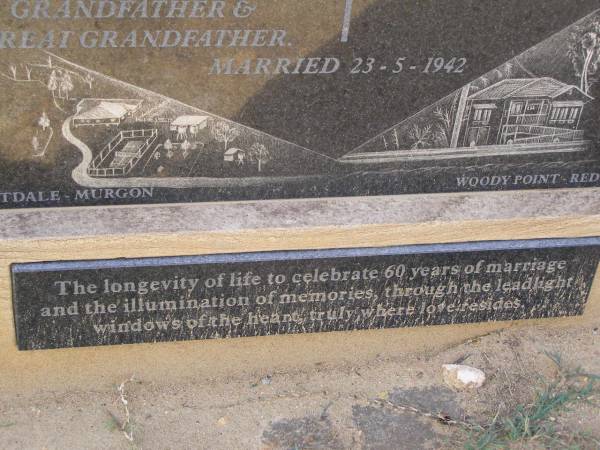 William (Bill) MASON,  | 4-8-1915 - 4-1-2003,  | husband father grandfather great-grandfather;  | married 23-5-1942;  | Moffatdale Murgon & Woody Point Redcliffe;  | Helidon General cemetery, Gatton Shire  | 