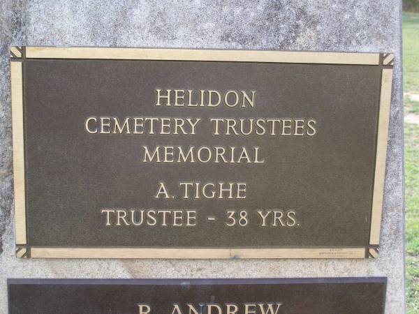 Helidon Cemetery Trustees memorial;  | A. TIGHE, trustee 38 years;  | R. ANDREW, died 1977, trustee 39 years;  | L. DUNCAN, died 1984, trustee 45 years;  | U.C. (Dooley) PAROZ, died 1987, trustee 31 years;  | C. GREER, died 1987, trustee 40 years;  | W.A. BATEMAN, died 1989, trustee 33 years;  | B.A. HAWLEY, died 1990, trustee 13 years;  | Helidon General cemetery, Gatton Shire  | 
