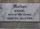 
Annie,
wife of Wm [William] LYONS,
mother,
died 5 July 1914;
William LYONS,
father,
died 14 Sept 1936;
Raymond Arthur DOWNS,
died 14 Aug 1925 in 2nd year;
Highfields Baptist cemetery, Crows Nest Shire
