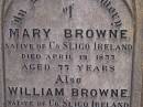 
Mary BROWNE,
native of County Sligo Ireland,
died 19 April 1877 aged 77 years;
William BROWNE,
native of County Sligo Ireland,
died 21 Jan 1885 aged 85 years 9 months;
Highfields Baptist cemetery, Crows Nest Shire
